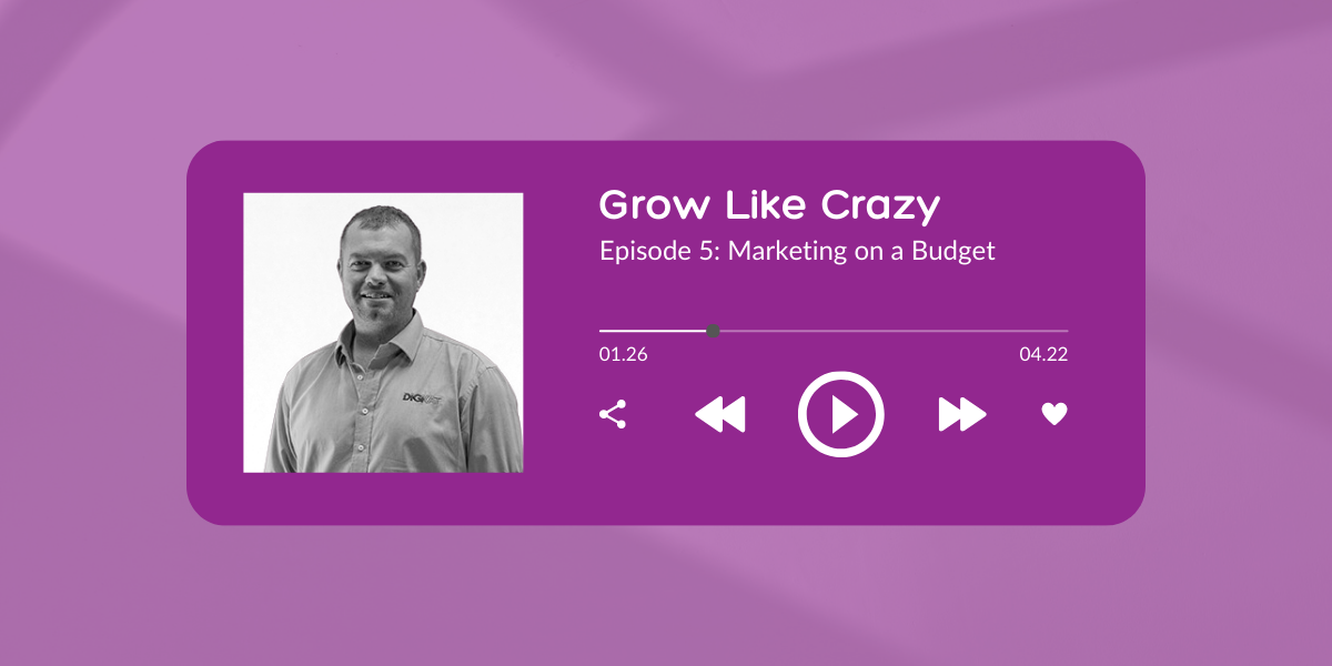 Grow Like Crazy Podcast - Episode 5: Marketing on a Budget